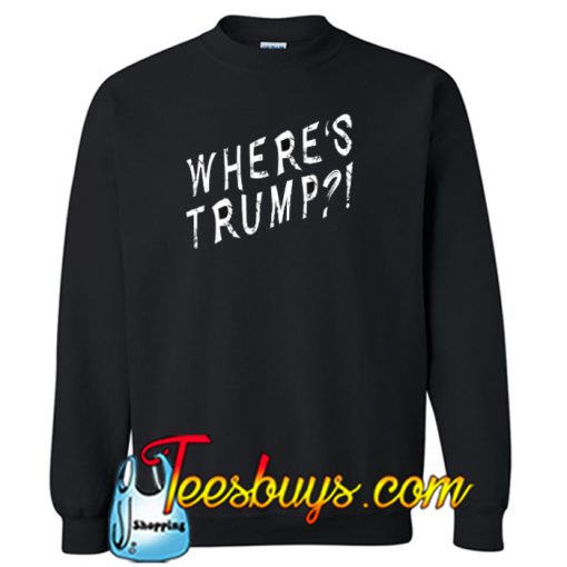 wheres trump SWEATSHIRT SR