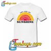 you are my sunshine Trending T-Shirt SR