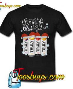 All I Want For Christmas Is Truly Beer T-SHIRT NT