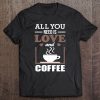 All You Need Is Love And Coffee T-SHIRT NT