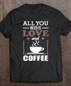 All You Need Is Love And Coffee T-SHIRT NT