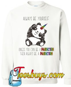 Always Be Yourself Unless You Can Be a Pandicorn SWEATSHIRT NT