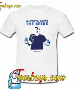 Always Save The Beers Bud Light T-Shirt SR