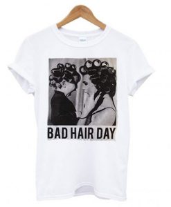 Be Famous Women Badha Rolled – Bad Hair Day T shirt