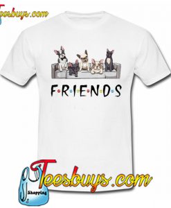 Bulldogs friends tv show T-SHIRT NT