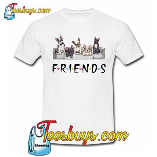 Bulldogs friends tv show T-SHIRT NT