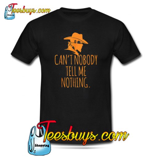 Cant Nobody Tell Me Nothing Cowboy T-Shirt SR