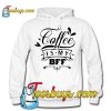 Coffee Is My BFF HOODIE