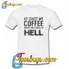 Coffee won't get hold in hell T-SHIRT NT