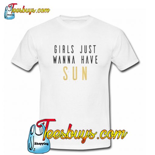 Girls Just Wanna Have Sun T-SHIRT NT