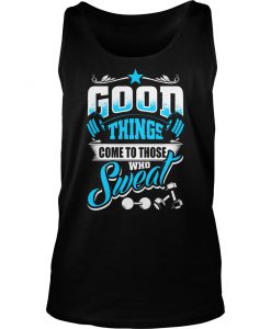 Good Things Come To TANK TOP SR