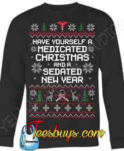 Have Yourself a Medicated Christmas and a Sedated New Year Sweatshirt SN