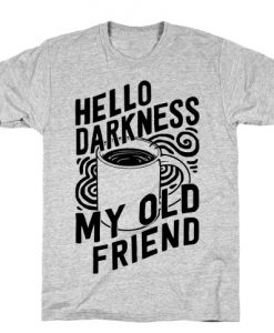 Hello Darkness My Old Friend Coffee T-Shirt SN