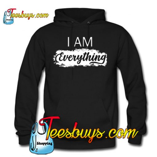 I Have Everything HOODIE NT