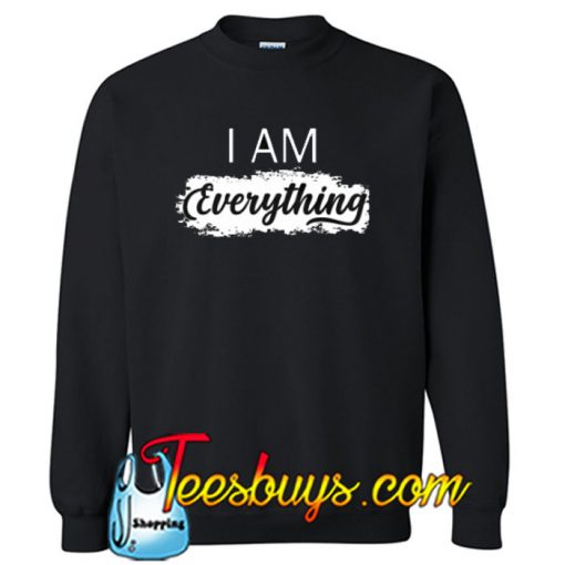 I Have Everything SWEATSHIRT NT