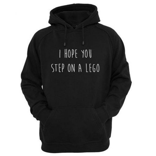 I Hope You step on a lego Hoodie SN