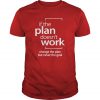 If The Plan Doesn't Work T-SHIRT NT