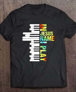 In Jesus Name I Play Piano T-SHIRT NT