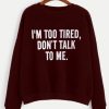 I’m Too Tired Sweatshirt SN
