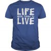 Life need to live T-SHIRT NT