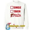 My Relationship Status Is Pizza SWEATSHIRT NT