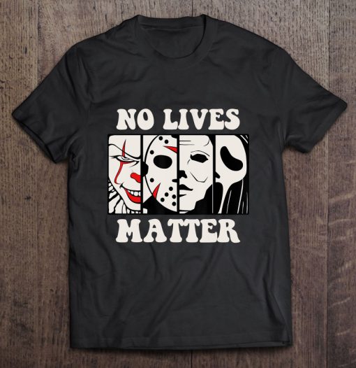 No Lives Matter HALLOWEEN T-SHIRT NT