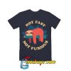 Not Fast, Not Furious TShirt SN