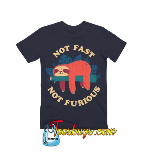 Not Fast, Not Furious TShirt SN