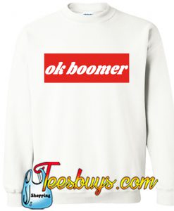 Ok Boomer SWEATSHIRT NT