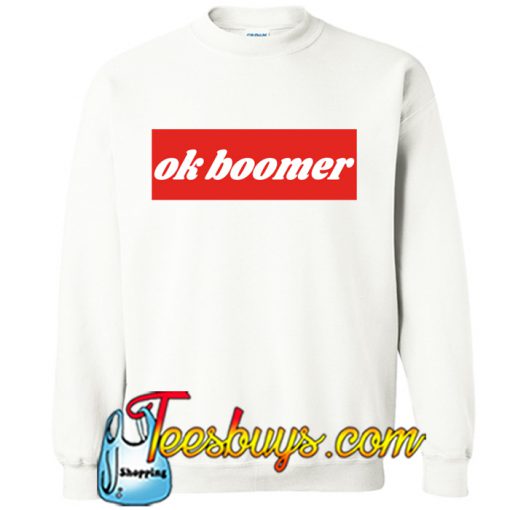 Ok Boomer SWEATSHIRT NT