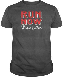 RUN NOW WINE LATER T-SHIRT NT