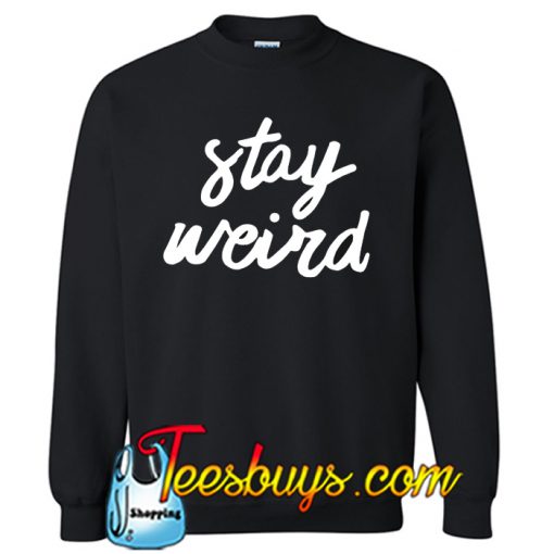 STAY WEIRD SWEATSHIRT NT