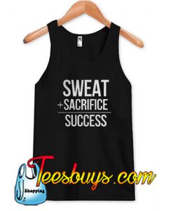 SWEAT + SACRIFICE = SUCCESS TANK TOP SR