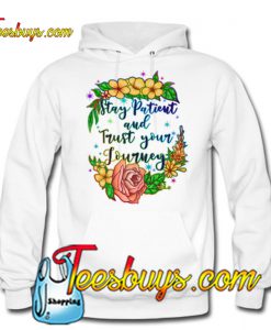 Stay Patient and Trust Your Journey HOODIE NT