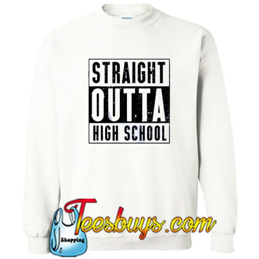 Straight Outta High School White sweatshirt SN