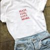 hate less more love T-SHIRT NT