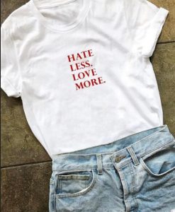 hate less more love T-SHIRT NT