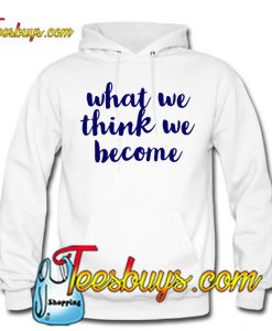 what we think we become HOODIE NT