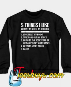 5 Things I Like Almost As Much As Reading Book Lover Sweatshirt-SL