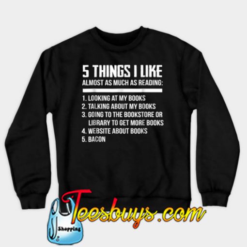 5 Things I Like Almost As Much As Reading Book Lover Sweatshirt-SL