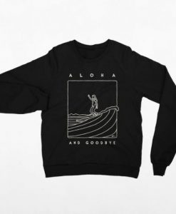 Aloha and Goodbye Sweatshirt SN