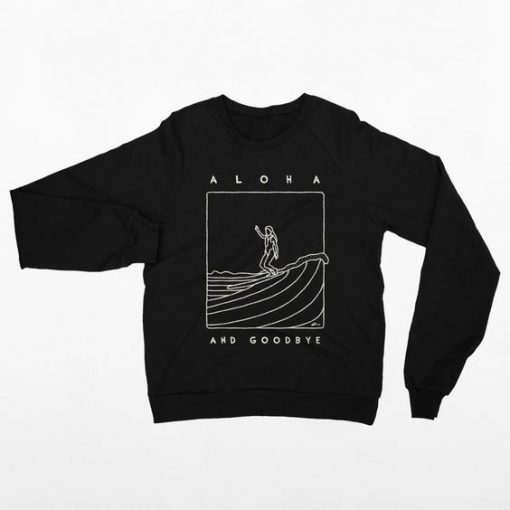 Aloha and Goodbye Sweatshirt SN