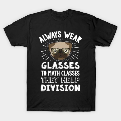 Always Wear Eyeglasses to Math Class Funny Pug Dog T Shirt -SL