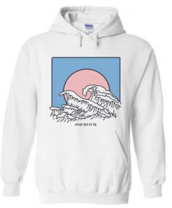 And So It Is Wave Hoodie SN