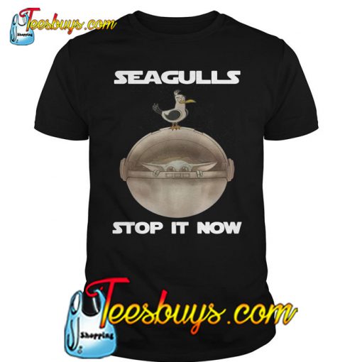 Baby Yoda Seagulls Stop It Now T Shirt -SL