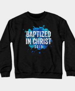 Baptized in Christ 2019 Baptism Church Christian Sweatshirt-SL