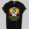 Behold Nancy Pelosi Patron Saint of Shade t shirt -SL