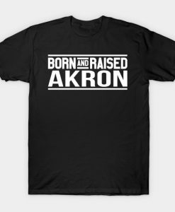 Born And Raised Akron T-Shirt-SL