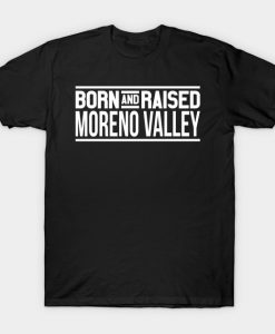 Born And Raised Moreno Valley T-Shirt-SL