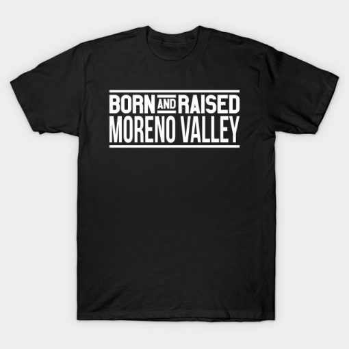 Born And Raised Moreno Valley T-Shirt-SL